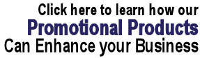 Click to learn how our Promotional Products can enhance your business